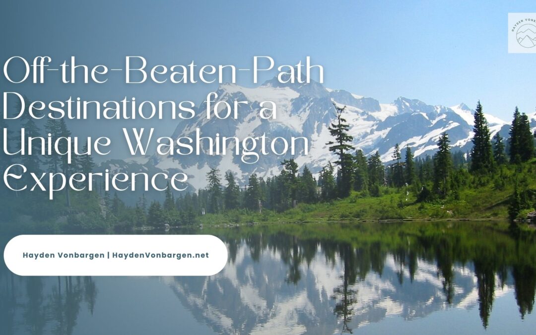 Off-the-Beaten-Path Destinations for a Unique Washington Experience