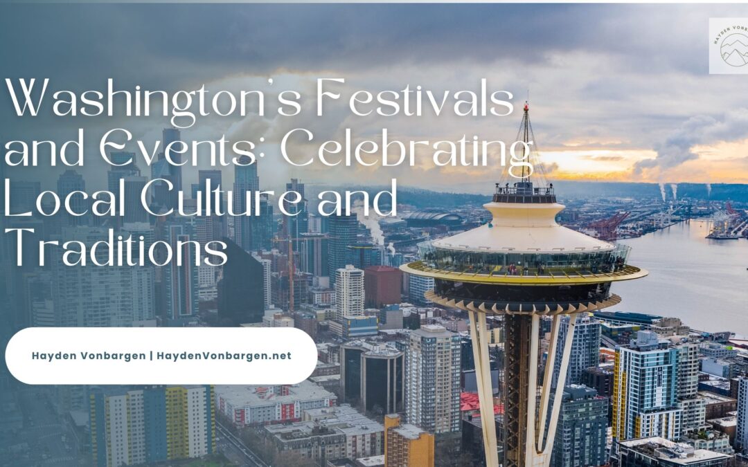Washington’s Festivals and Events: Celebrating Local Culture and Traditions
